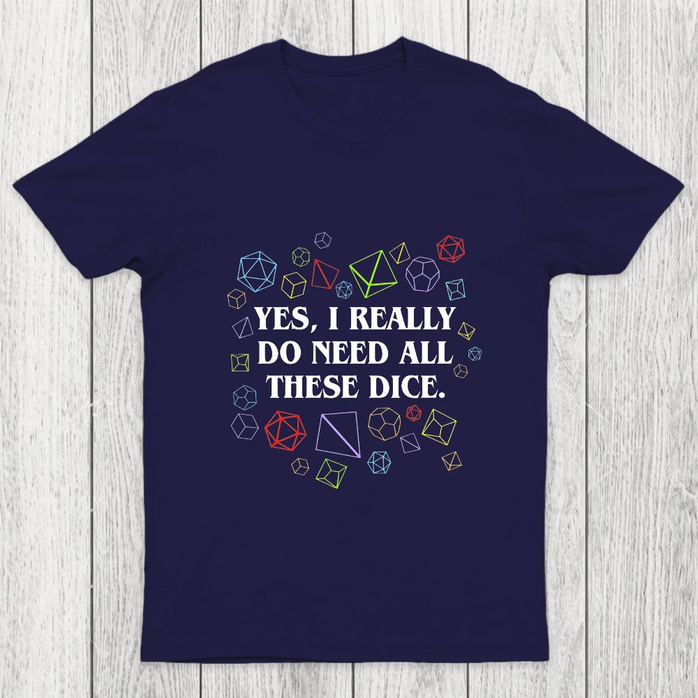 Yes I Really Do Need All These Dice Tabletop RPG Chicluma Classic T-Shirt