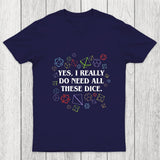 Yes I Really Do Need All These Dice Tabletop RPG Chicluma Classic T-Shirt