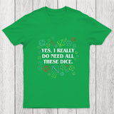 Yes I Really Do Need All These Dice Tabletop RPG Chicluma Classic T-Shirt