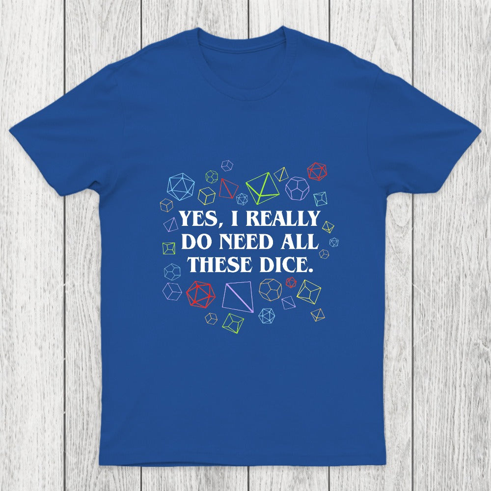 Yes I Really Do Need All These Dice Tabletop RPG Chicluma Classic T-Shirt
