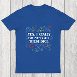 Yes I Really Do Need All These Dice Tabletop RPG Chicluma Classic T-Shirt