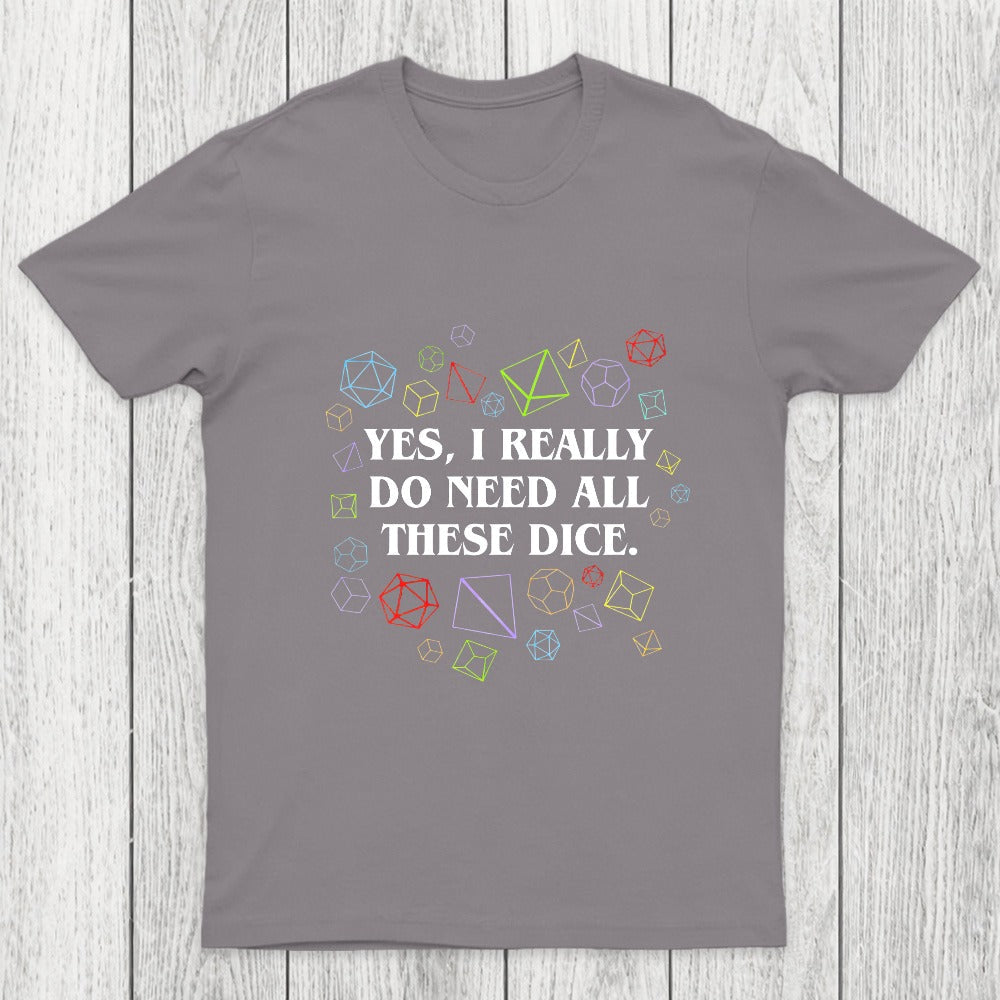 Yes I Really Do Need All These Dice Tabletop RPG Chicluma Classic T-Shirt