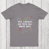 Yes I Really Do Need All These Dice Tabletop RPG Chicluma Classic T-Shirt
