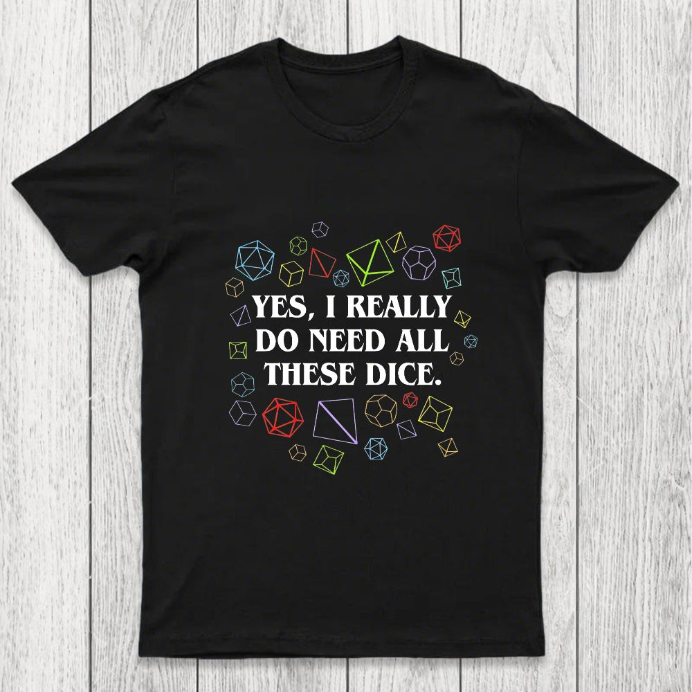 Yes I Really Do Need All These Dice Tabletop RPG Chicluma Classic T-Shirt