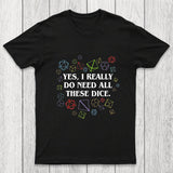 Yes I Really Do Need All These Dice Tabletop RPG Chicluma Classic T-Shirt