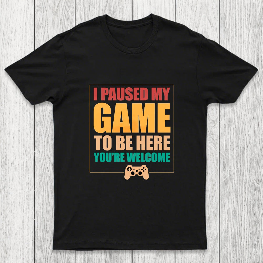 I Paused My Game To Be Here Chicluma T-Shirt
