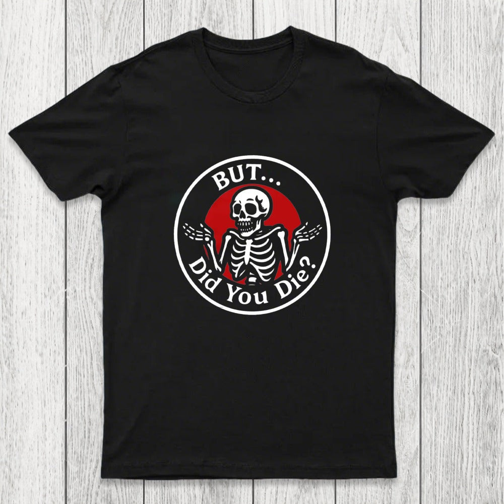 But Did You Dead Chicluma T-Shirt