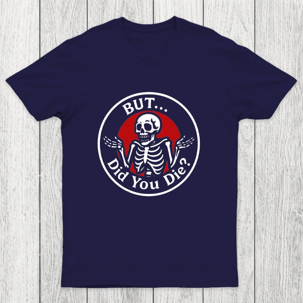 But Did You Dead Chicluma T-Shirt