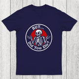 But Did You Dead Chicluma T-Shirt