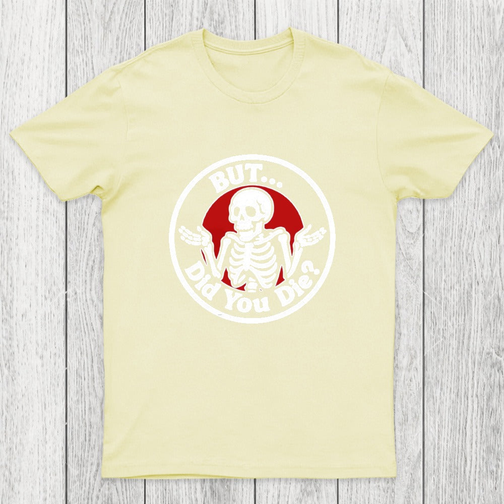 But Did You Dead Chicluma T-Shirt