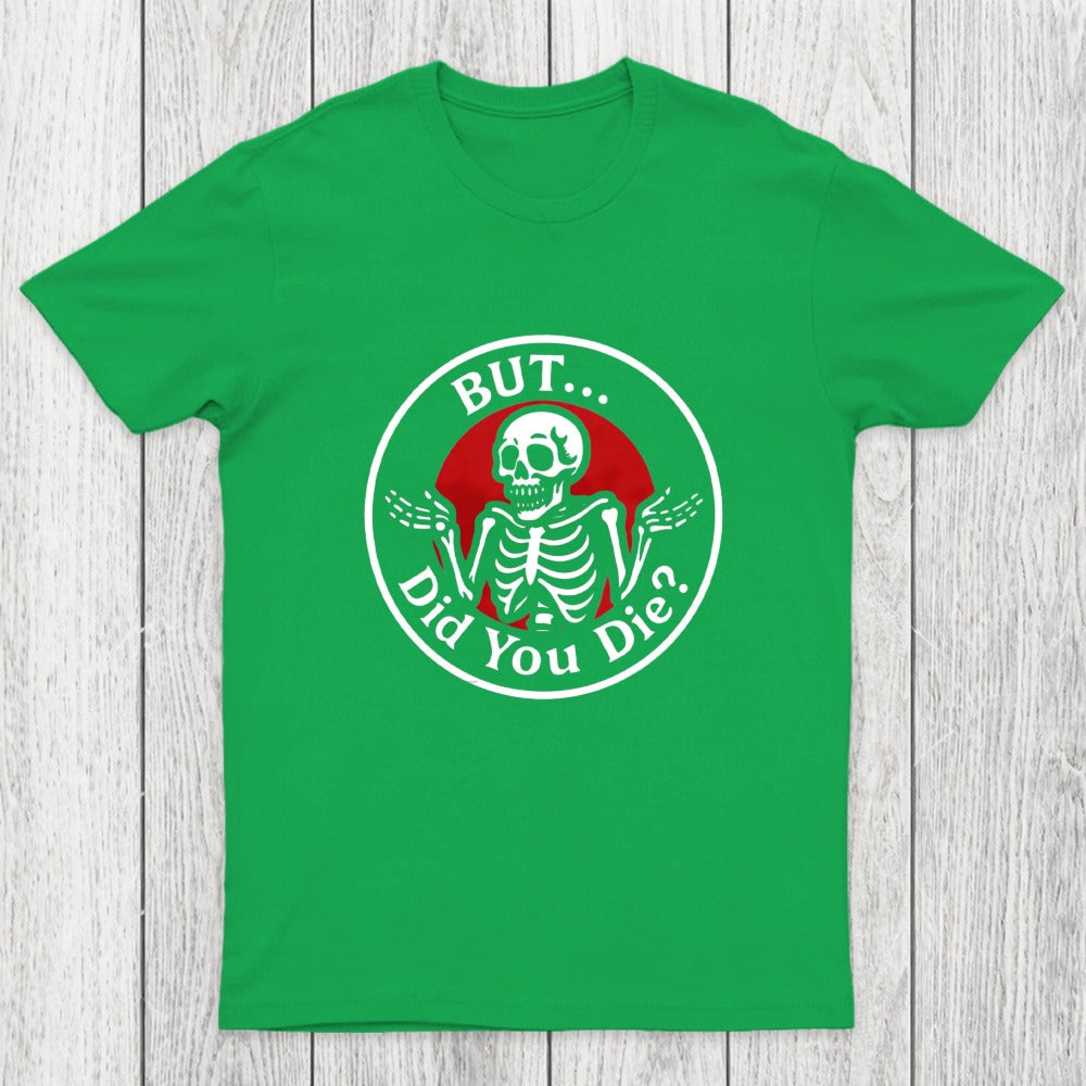 But Did You Dead Chicluma T-Shirt