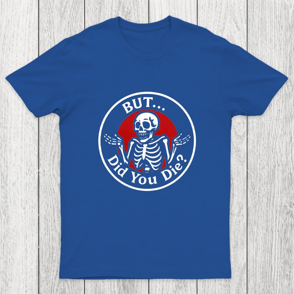 But Did You Dead Chicluma T-Shirt