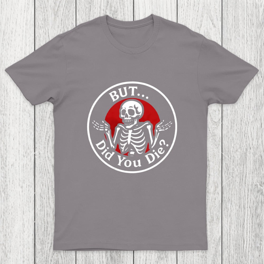 But Did You Dead Chicluma T-Shirt