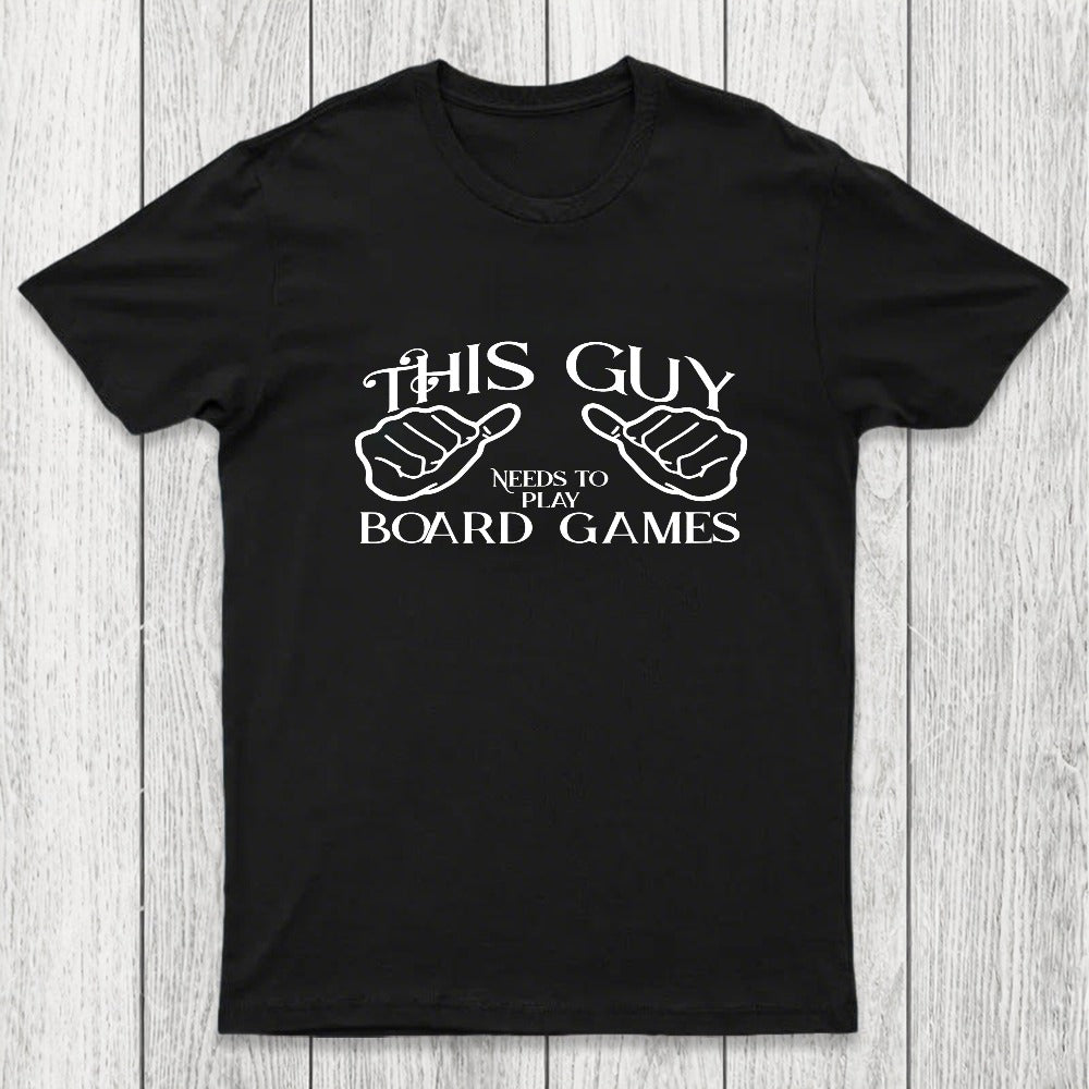This Guy Needs To Play Board Games Chicluma T-Shirt