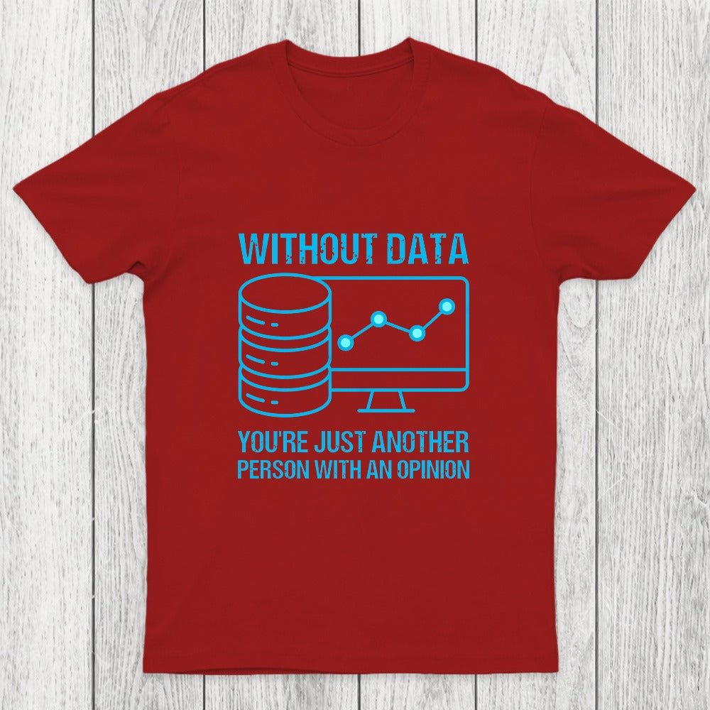 Without data, you're just another person with an opinion Chicluma T-Shirt