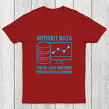 Without data, you're just another person with an opinion Chicluma T-Shirt