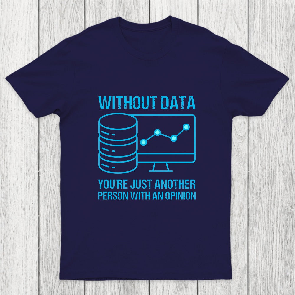 Without data, you're just another person with an opinion Chicluma T-Shirt