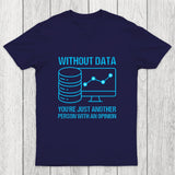 Without data, you're just another person with an opinion Chicluma T-Shirt