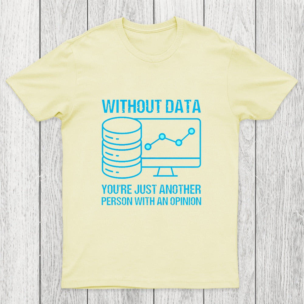 Without data, you're just another person with an opinion Chicluma T-Shirt