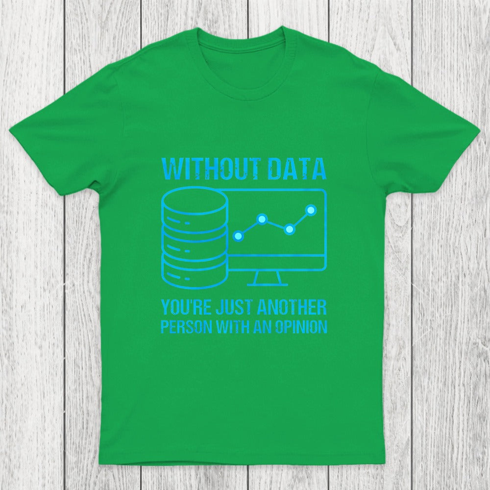 Without data, you're just another person with an opinion Chicluma T-Shirt