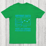 Without data, you're just another person with an opinion Chicluma T-Shirt