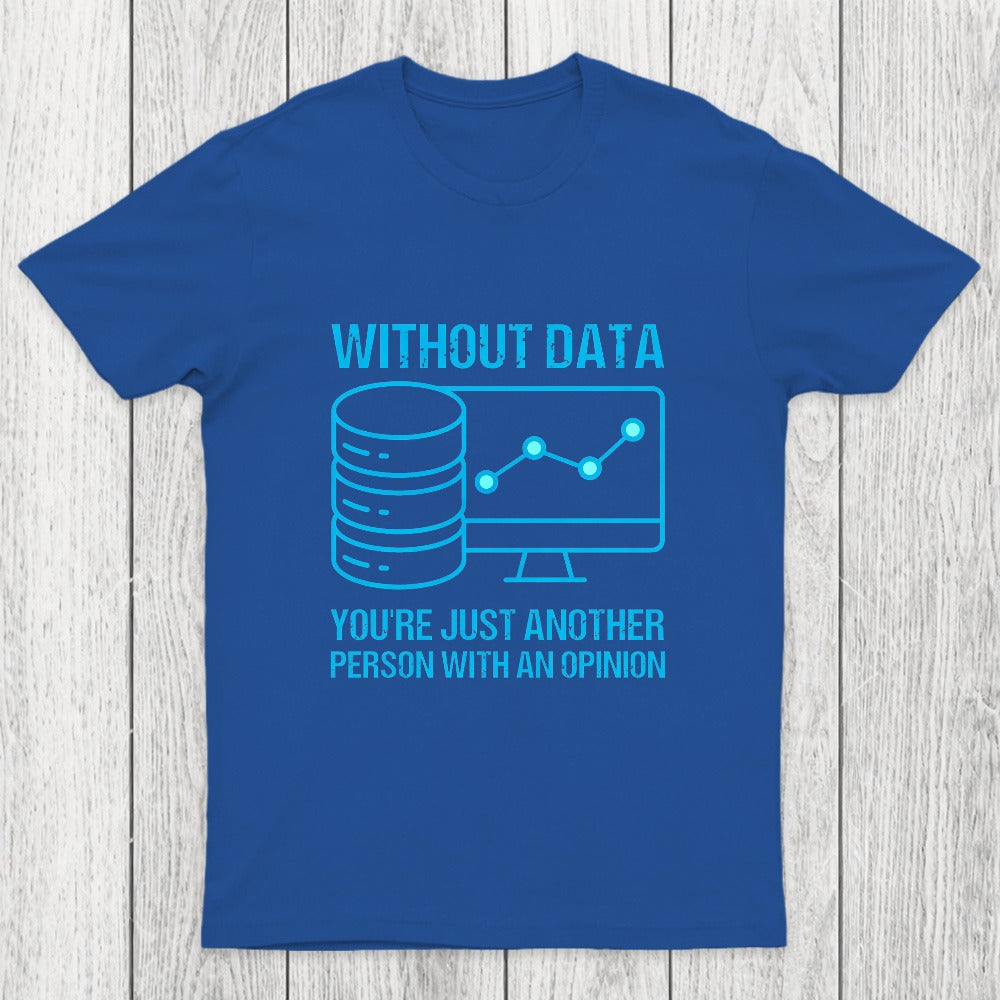 Without data, you're just another person with an opinion Chicluma T-Shirt