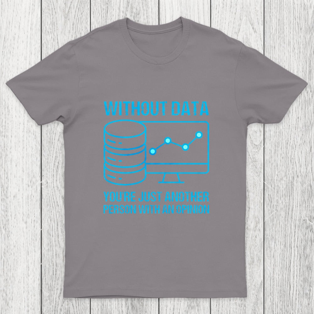 Without data, you're just another person with an opinion Chicluma T-Shirt