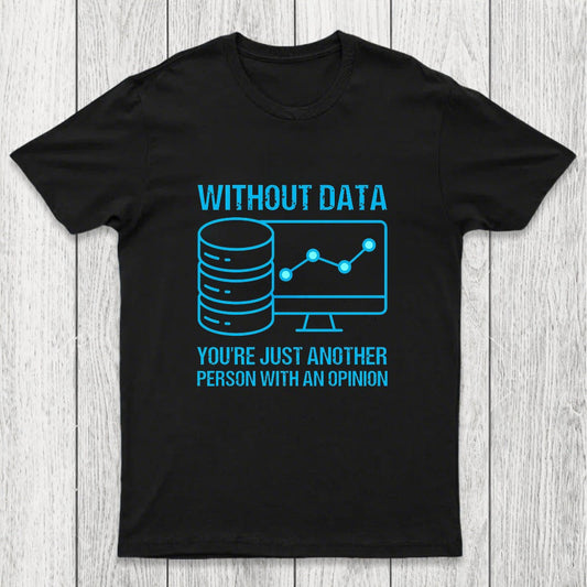 Without data, you're just another person with an opinion Chicluma T-Shirt