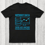 Without data, you're just another person with an opinion Chicluma T-Shirt