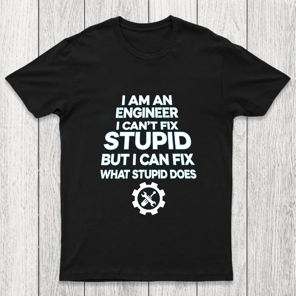 I Am An Engineer I Cant Fix Stupid Chicluma T-Shirt