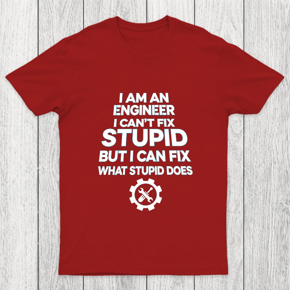 I Am An Engineer I Cant Fix Stupid Chicluma T-Shirt