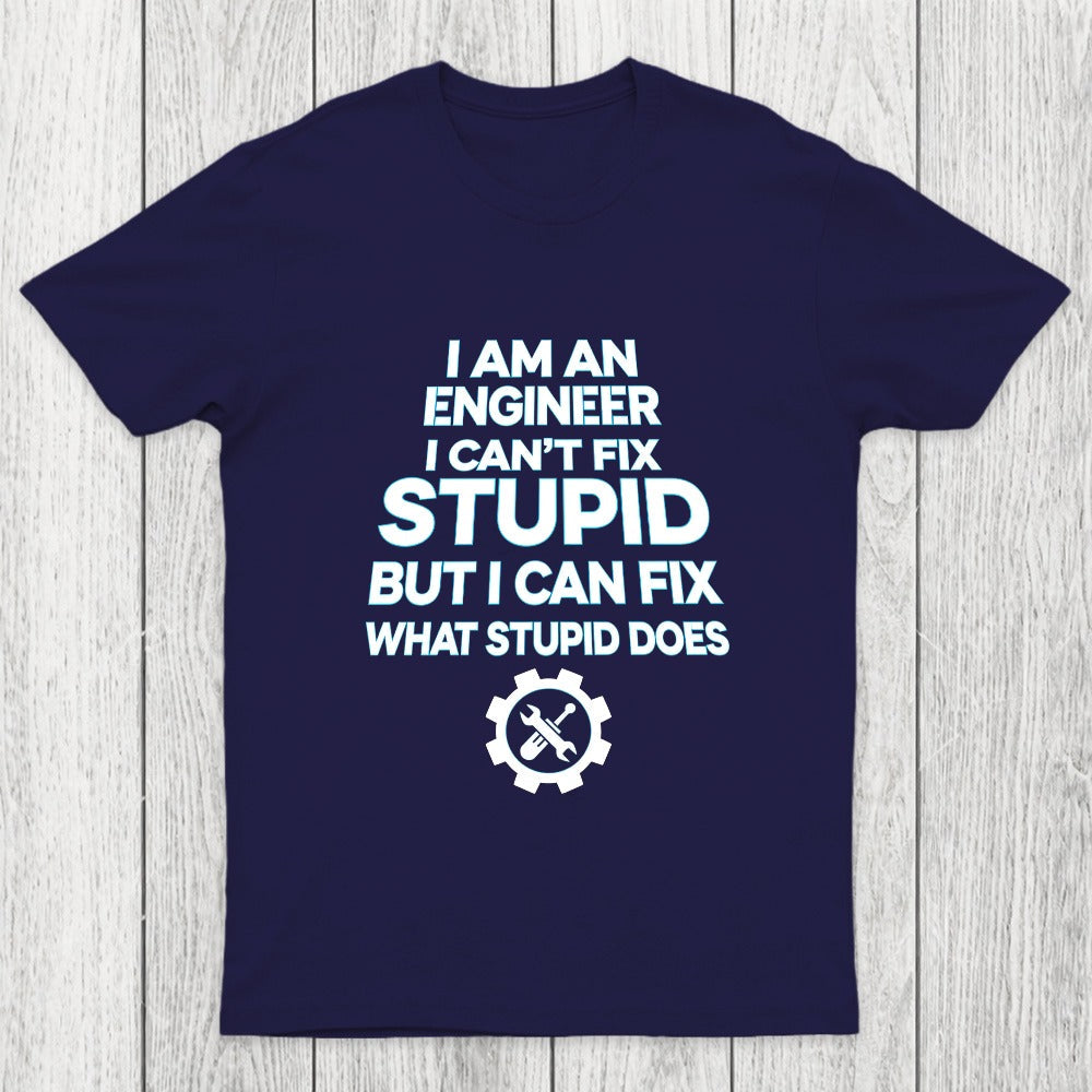 I Am An Engineer I Cant Fix Stupid Chicluma T-Shirt