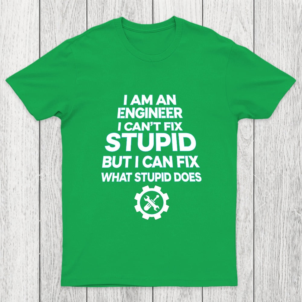 I Am An Engineer I Cant Fix Stupid Chicluma T-Shirt