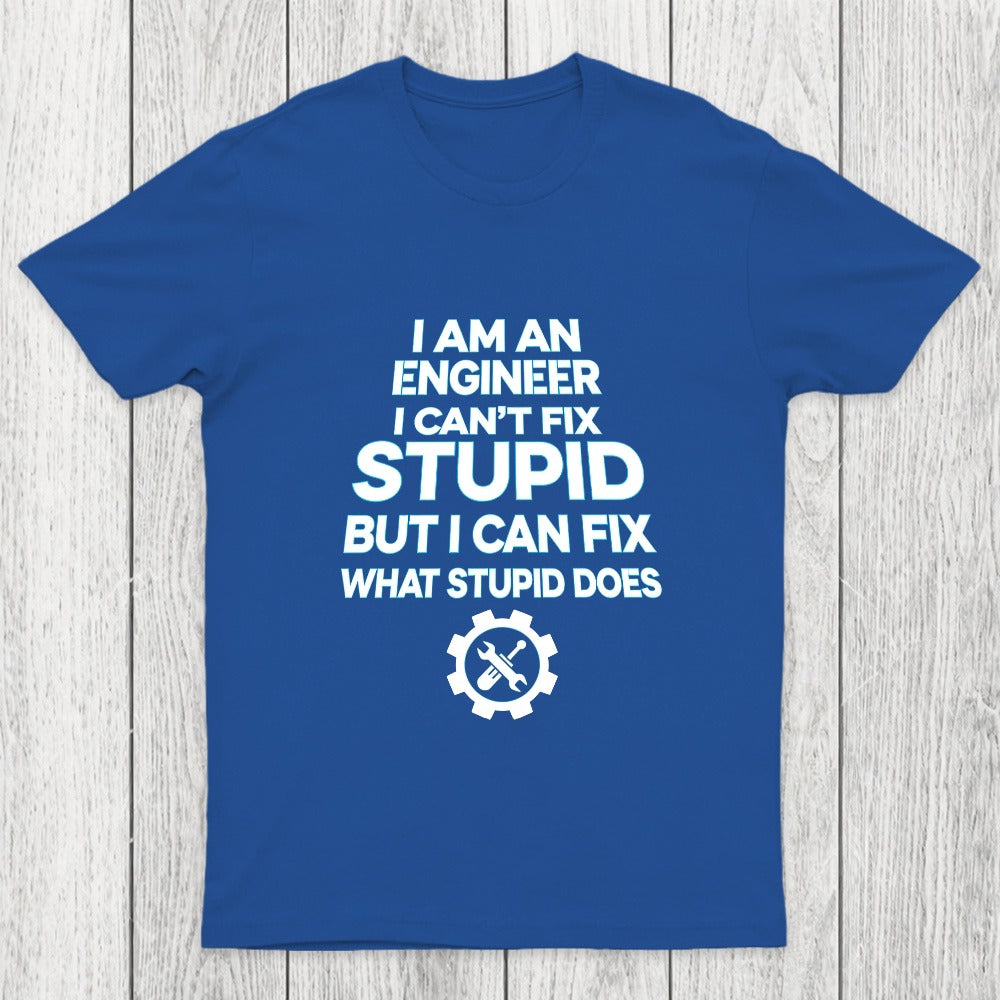 I Am An Engineer I Cant Fix Stupid Chicluma T-Shirt