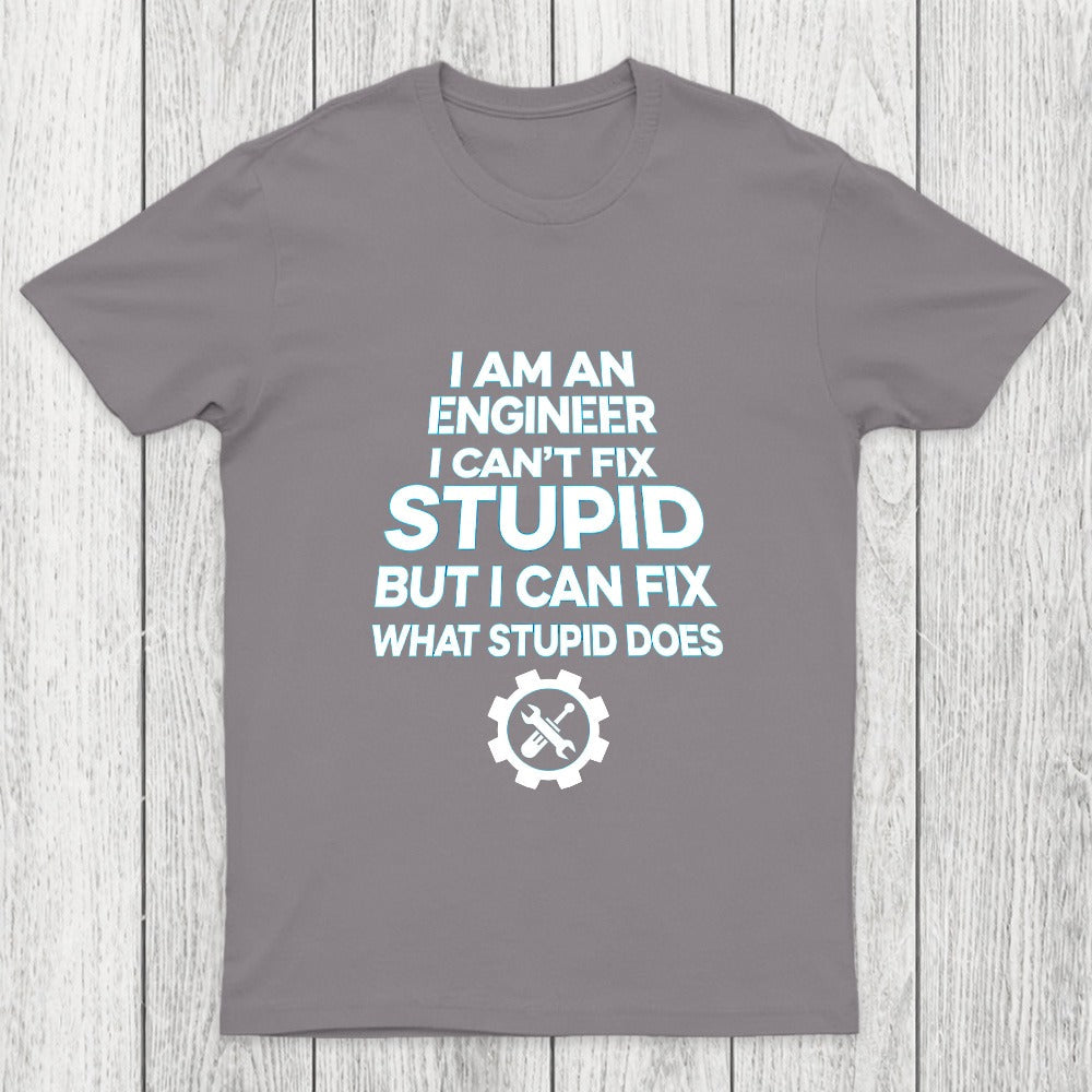 I Am An Engineer I Cant Fix Stupid Chicluma T-Shirt