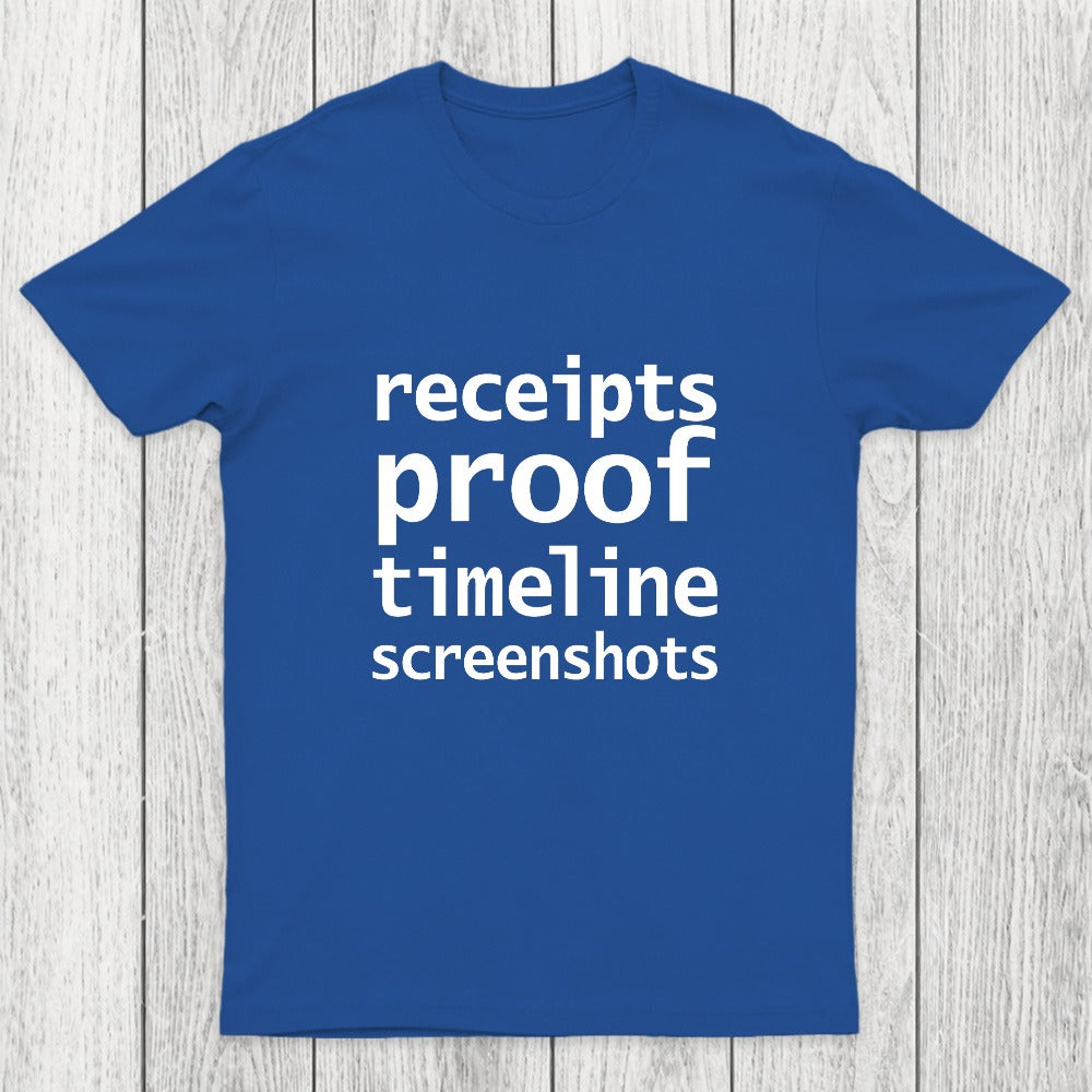 Receipts Proof Timeline Screenshots Chicluma T-Shirt