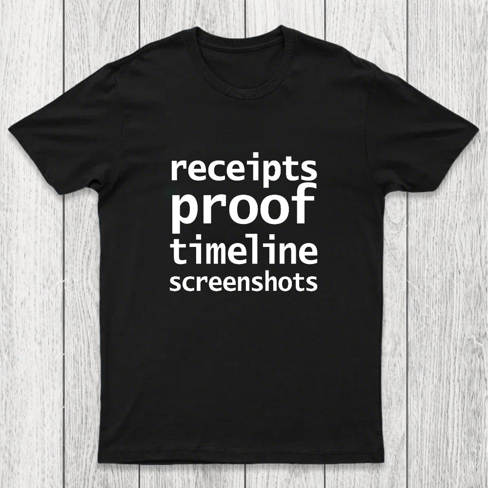 Receipts Proof Timeline Screenshots Chicluma T-Shirt