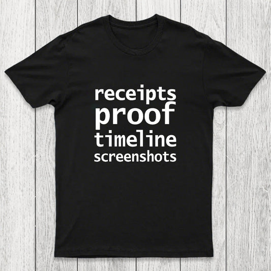 Receipts Proof Timeline Screenshots Chicluma T-Shirt