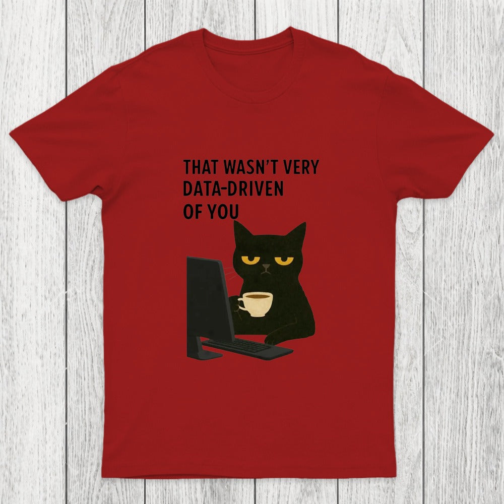 That Wasn't Very Data Driven Of You Chicluma T-Shirt