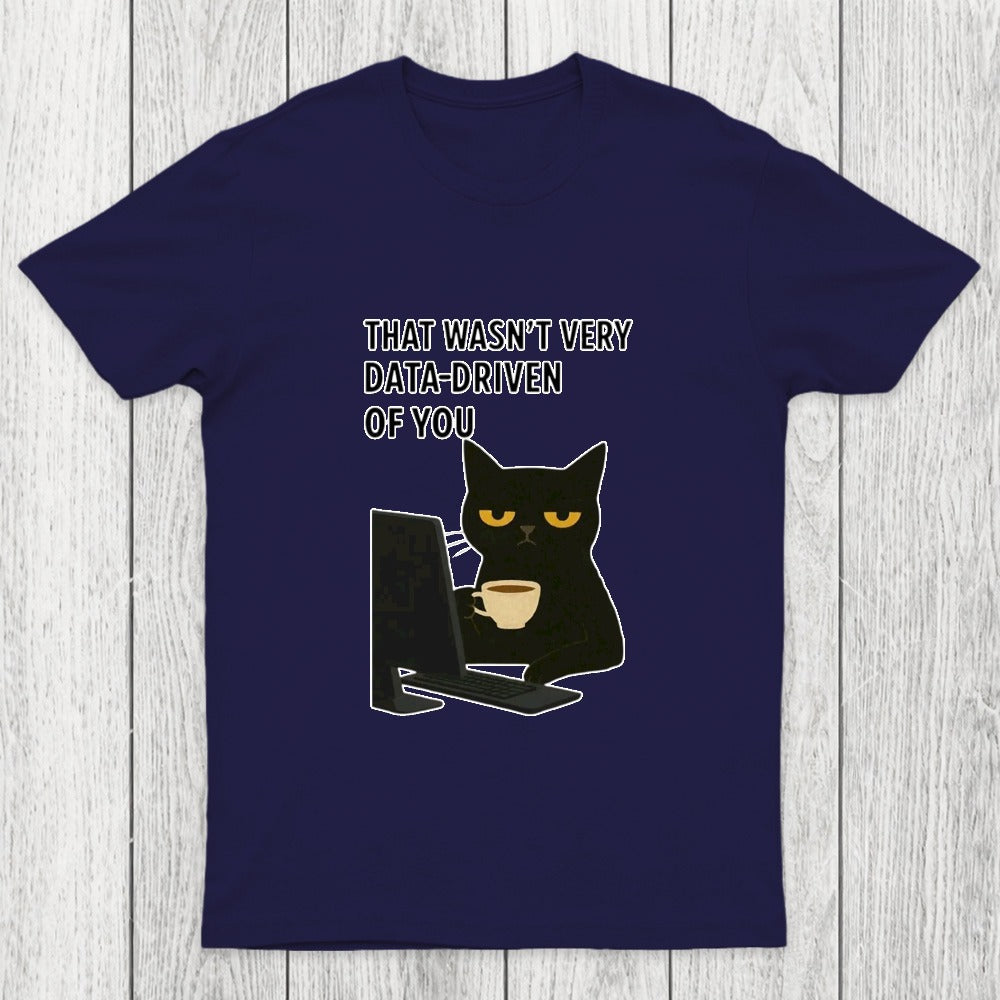 That Wasn't Very Data Driven Of You Chicluma T-Shirt