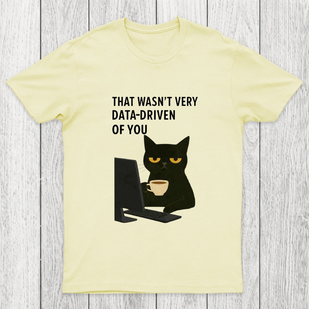 That Wasn't Very Data Driven Of You Chicluma T-Shirt