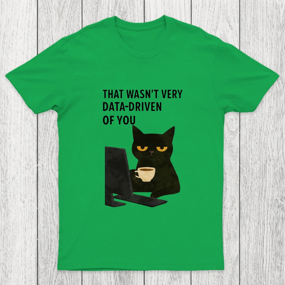 That Wasn't Very Data Driven Of You Chicluma T-Shirt