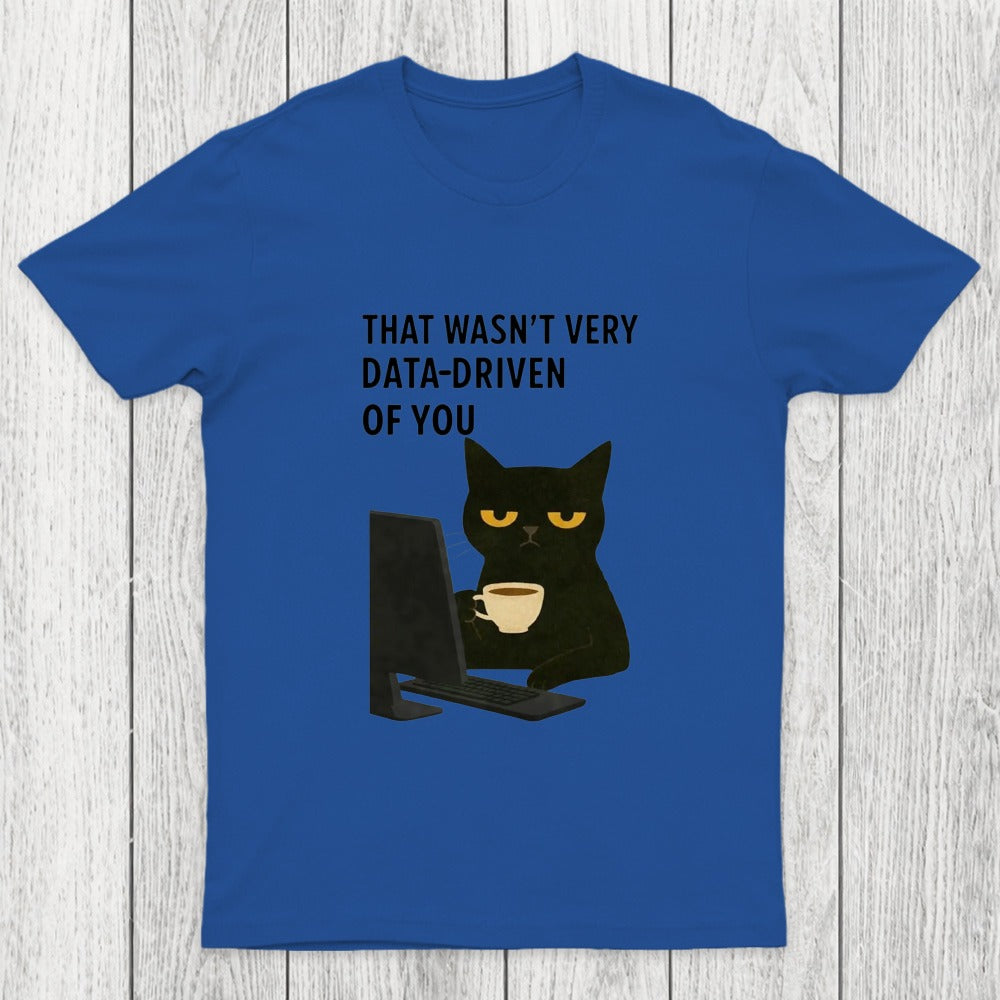That Wasn't Very Data Driven Of You Chicluma T-Shirt