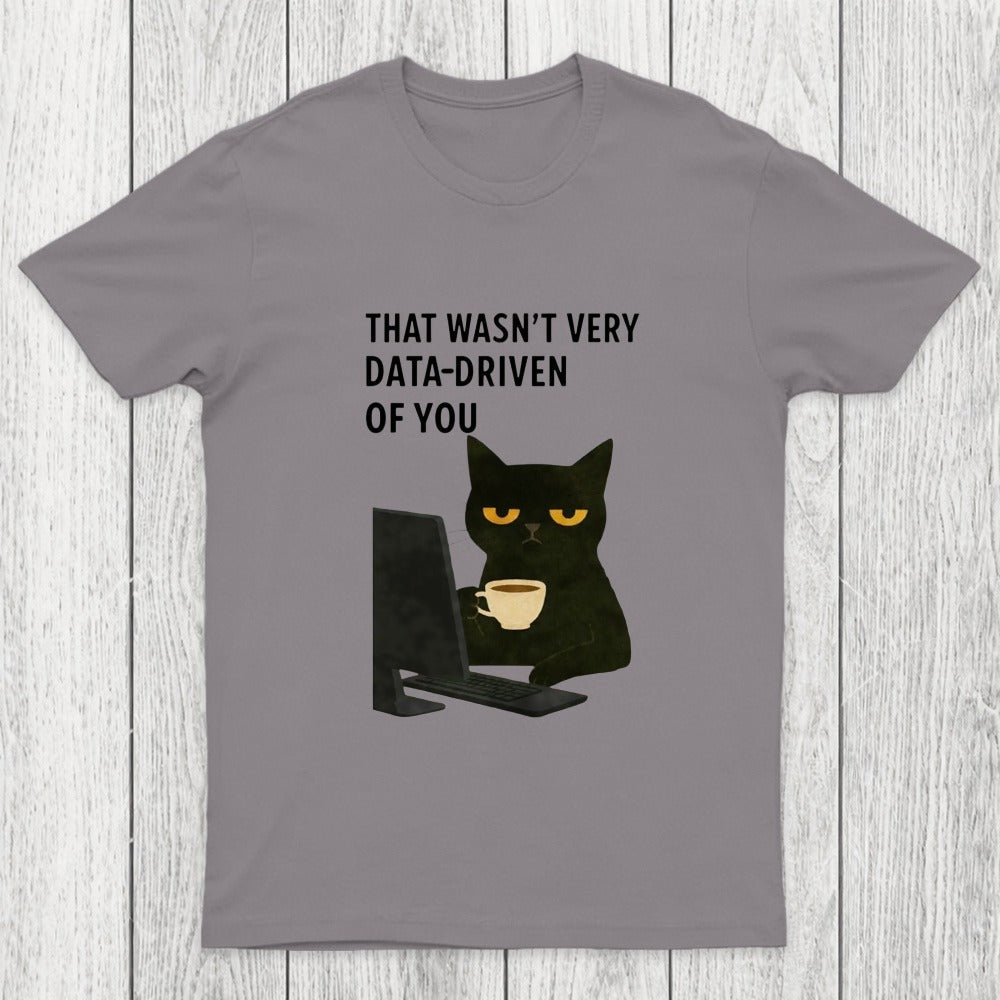 That Wasn't Very Data Driven Of You Chicluma T-Shirt