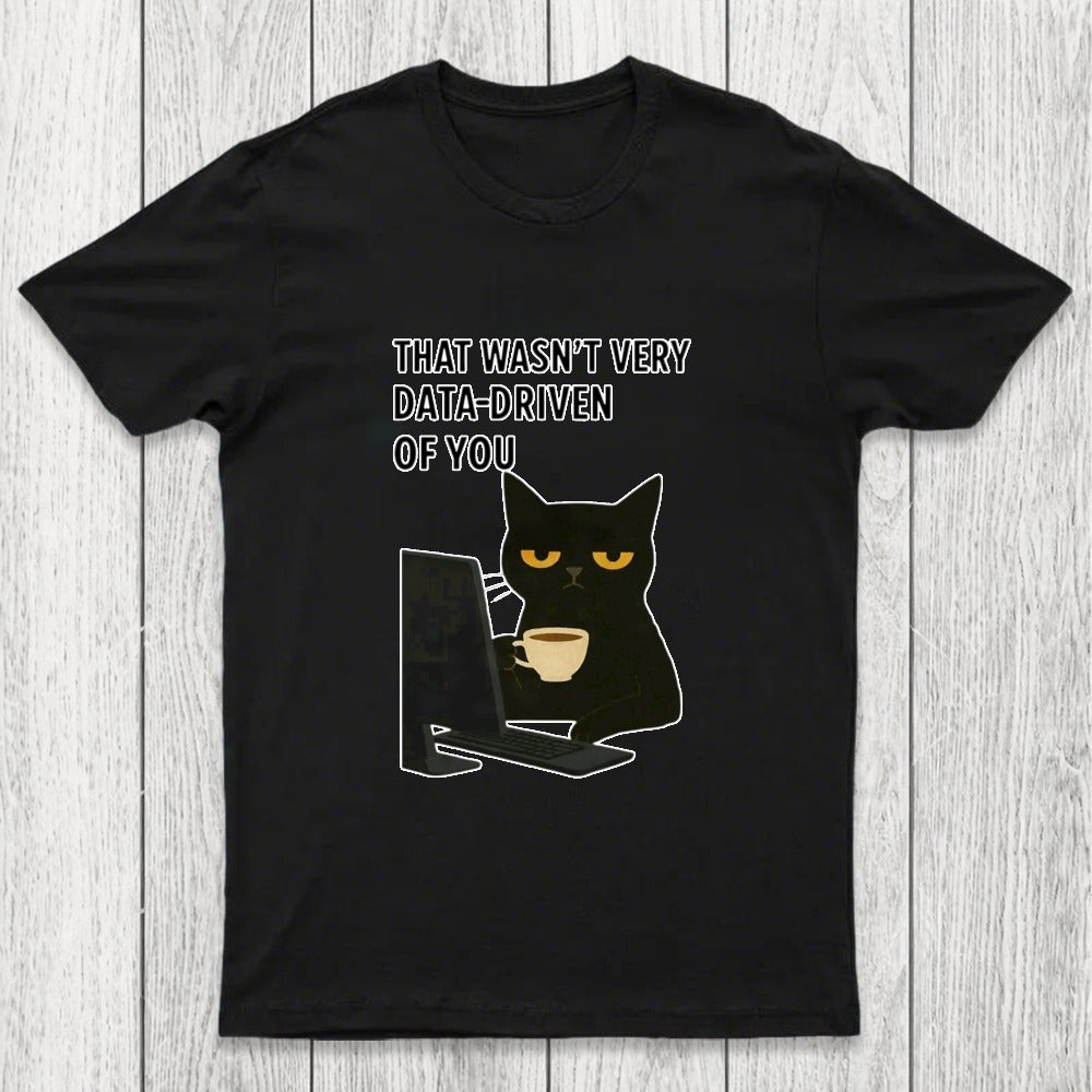That Wasn't Very Data Driven Of You Chicluma T-Shirt