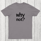 Why Not Chicluma T-Shirt