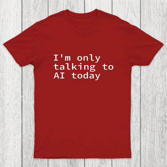 I'm Only Talking to AI Today Chicluma T-Shirt