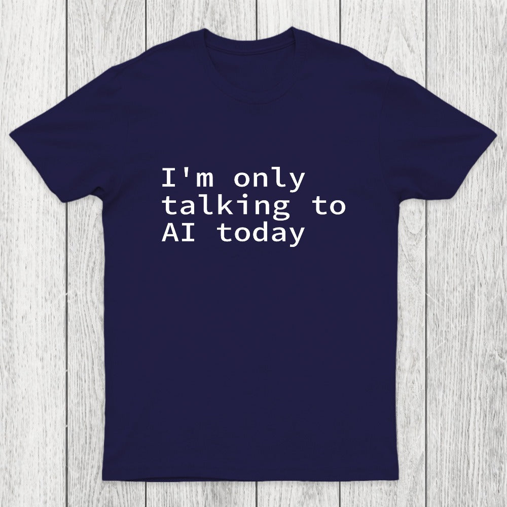 I'm Only Talking to AI Today Chicluma T-Shirt