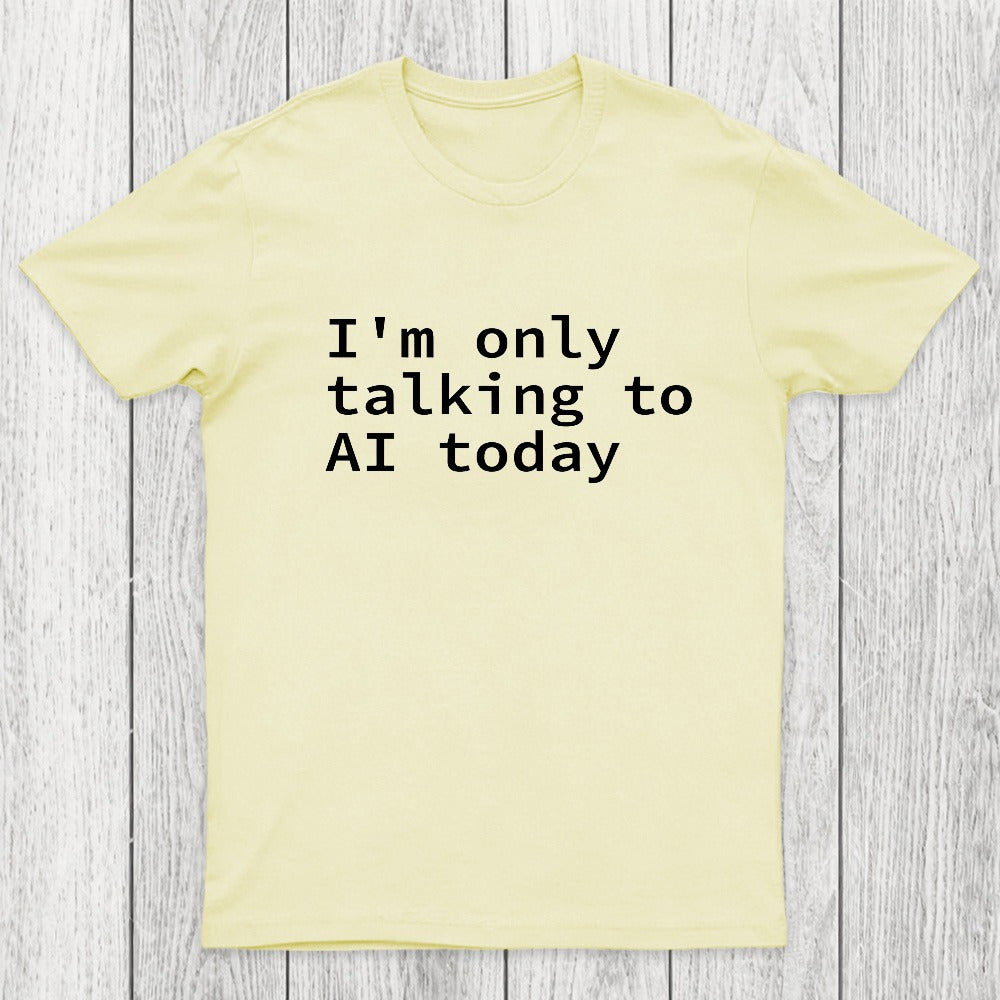 I'm Only Talking to AI Today Chicluma T-Shirt