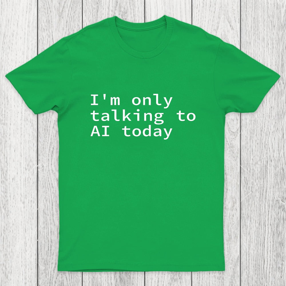 I'm Only Talking to AI Today Chicluma T-Shirt